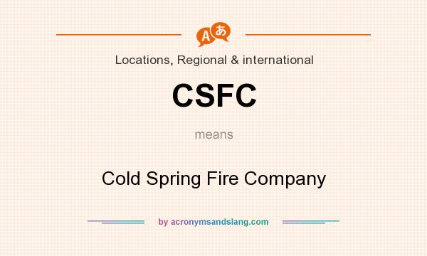 What does CSFC mean? It stands for Cold Spring Fire Company