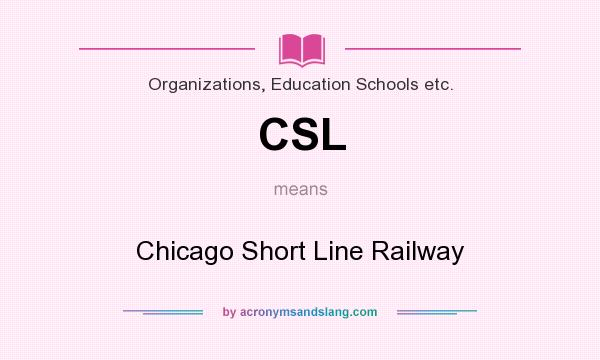 What does CSL mean? It stands for Chicago Short Line Railway