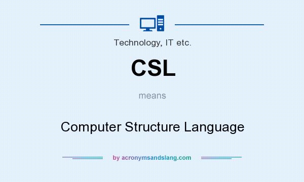 What does CSL mean? It stands for Computer Structure Language