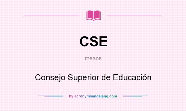 What does CSE mean? It stands for Consejo Superior de Educación