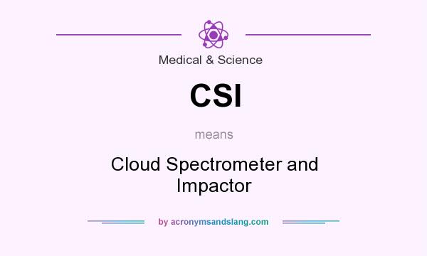 What does CSI mean? It stands for Cloud Spectrometer and Impactor