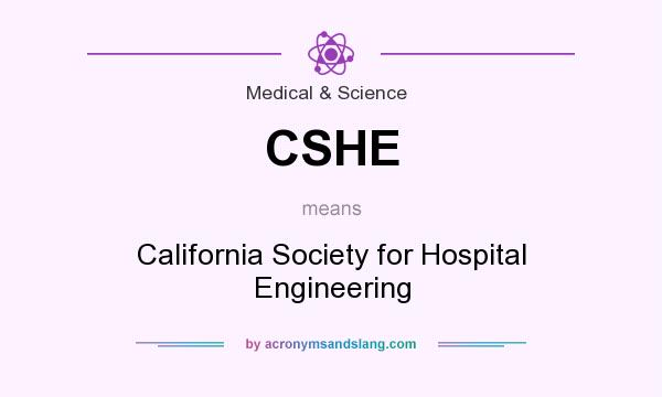 What does CSHE mean? It stands for California Society for Hospital Engineering