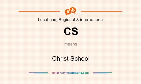 What does CS mean? It stands for Christ School