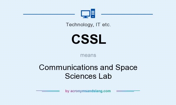 What does CSSL mean? It stands for Communications and Space Sciences Lab