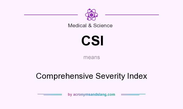 What does CSI mean? It stands for Comprehensive Severity Index