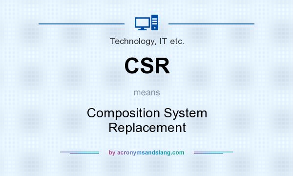 What does CSR mean? It stands for Composition System Replacement