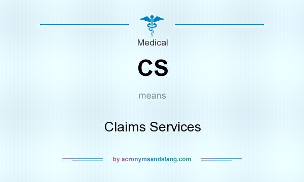 What does CS mean? It stands for Claims Services