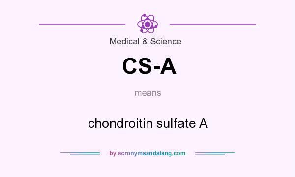 What does CS-A mean? It stands for chondroitin sulfate A