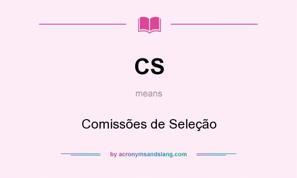 What does CS mean? It stands for Comissões de Seleção