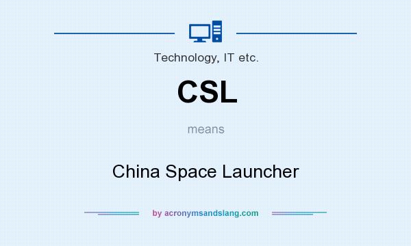 What does CSL mean? It stands for China Space Launcher