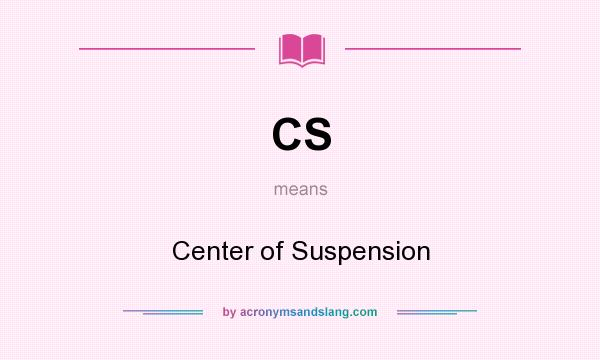 What does CS mean? It stands for Center of Suspension