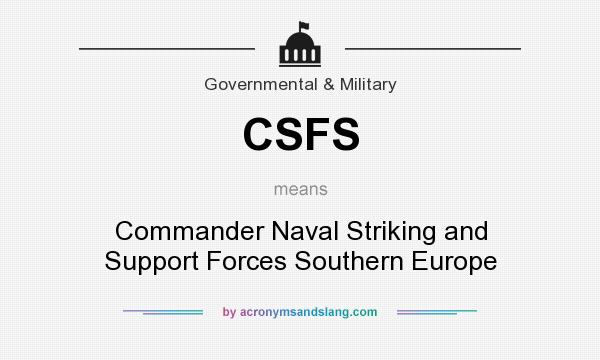 What does CSFS mean? It stands for Commander Naval Striking and Support Forces Southern Europe