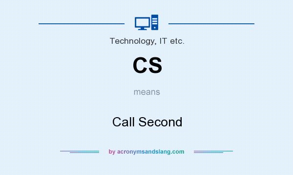 What does CS mean? It stands for Call Second