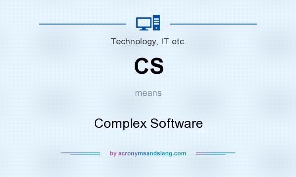 What does CS mean? It stands for Complex Software