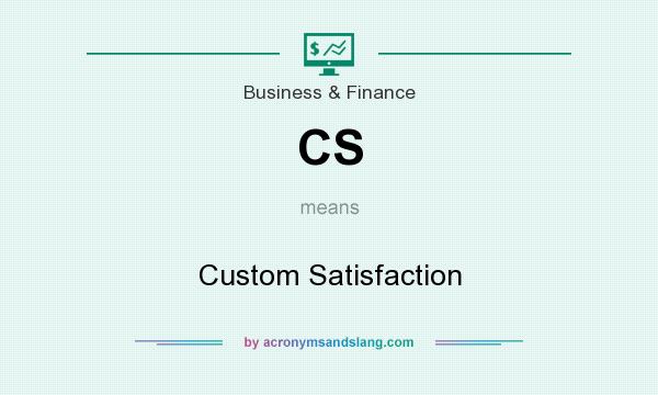 What does CS mean? It stands for Custom Satisfaction
