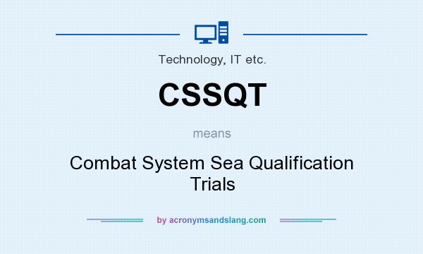 What does CSSQT mean? It stands for Combat System Sea Qualification Trials