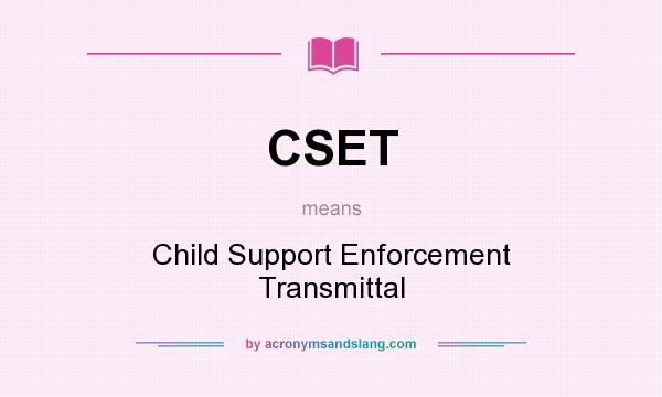 What does CSET mean? It stands for Child Support Enforcement Transmittal