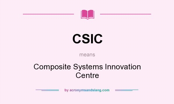 What does CSIC mean? It stands for Composite Systems Innovation Centre