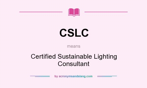 What does CSLC mean? It stands for Certified Sustainable Lighting Consultant