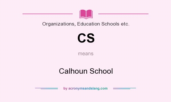 What does CS mean? It stands for Calhoun School