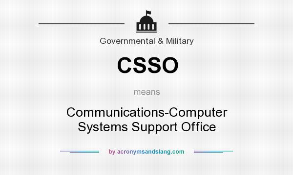 What does CSSO mean? It stands for Communications-Computer Systems Support Office