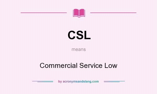 What does CSL mean? It stands for Commercial Service Low