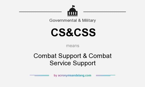 What does CS&CSS mean? It stands for Combat Support & Combat Service Support