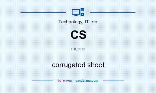 What does CS mean? It stands for corrugated sheet