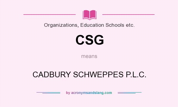 What does CSG mean? It stands for CADBURY SCHWEPPES P.L.C.