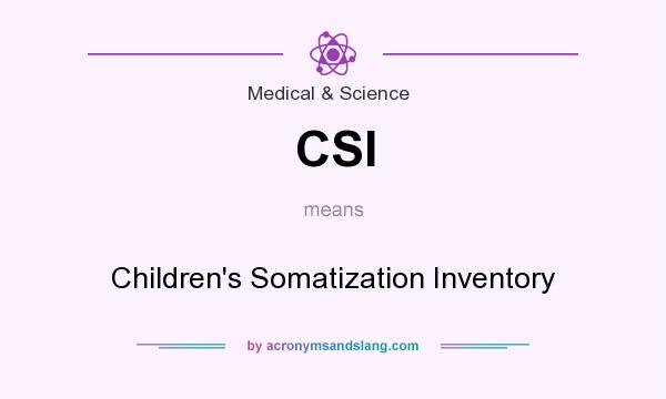 What does CSI mean? It stands for Children`s Somatization Inventory