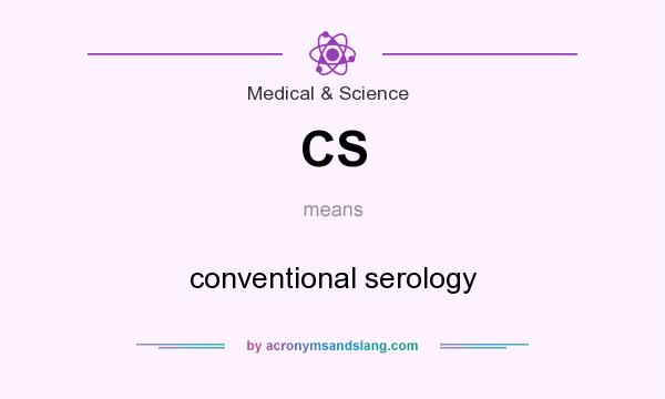 What does CS mean? It stands for conventional serology