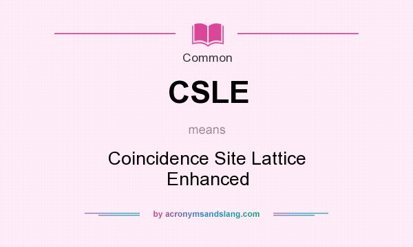 What does CSLE mean? It stands for Coincidence Site Lattice Enhanced