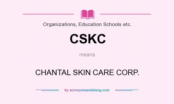 What does CSKC mean? It stands for CHANTAL SKIN CARE CORP.