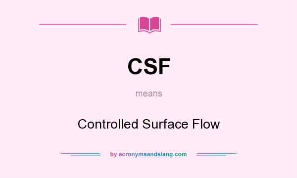 What does CSF mean? It stands for Controlled Surface Flow