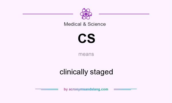 What does CS mean? It stands for clinically staged