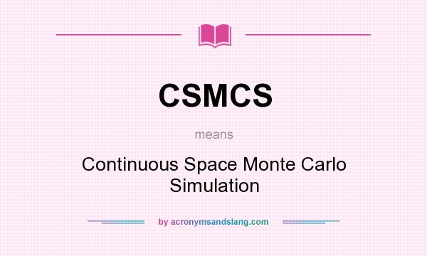 What does CSMCS mean? It stands for Continuous Space Monte Carlo Simulation
