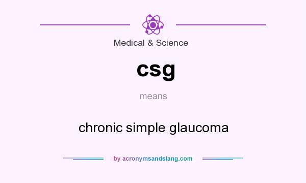 What does csg mean? It stands for chronic simple glaucoma