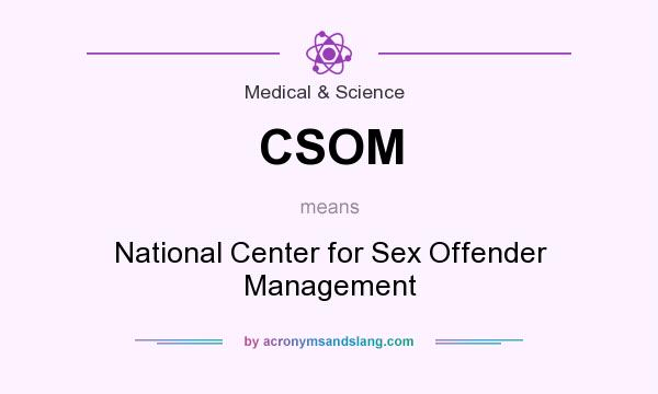 What does CSOM mean? It stands for National Center for Sex Offender Management