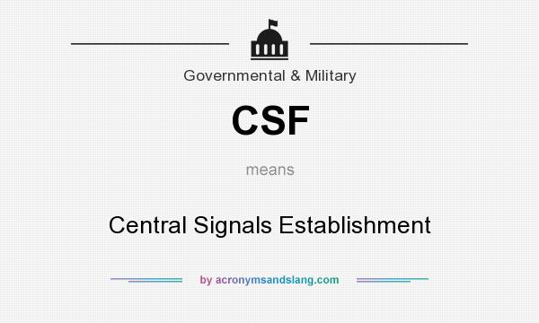 What does CSF mean? It stands for Central Signals Establishment