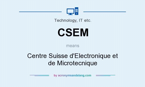 What does CSEM mean? It stands for Centre Suisse d`Electronique et de Microtecnique