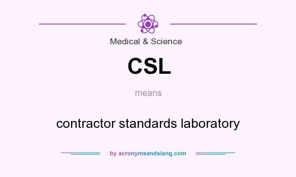 What does CSL mean? It stands for contractor standards laboratory