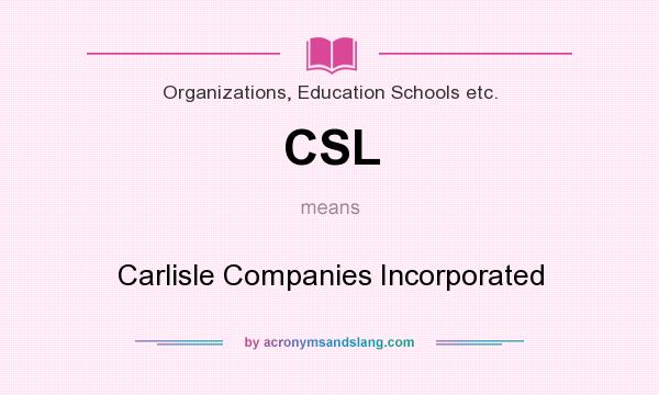 What does CSL mean? It stands for Carlisle Companies Incorporated