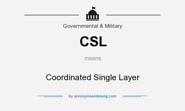 What does CSL mean? It stands for Coordinated Single Layer