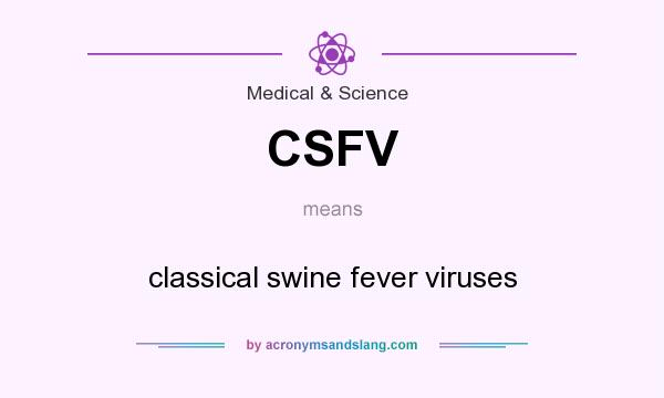 What does CSFV mean? It stands for classical swine fever viruses