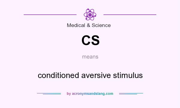 What does CS mean? It stands for conditioned aversive stimulus