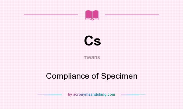 What does Cs mean? It stands for Compliance of Specimen