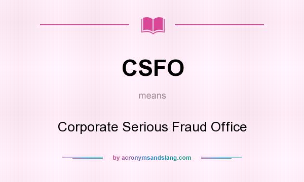 What does CSFO mean? It stands for Corporate Serious Fraud Office