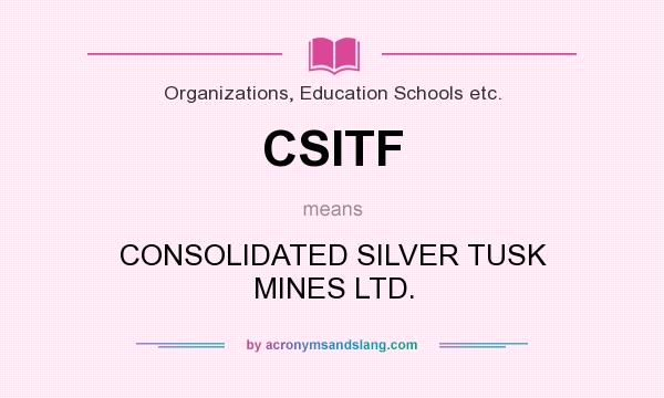 What does CSITF mean? It stands for CONSOLIDATED SILVER TUSK MINES LTD.