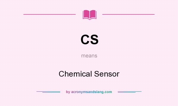 What does CS mean? It stands for Chemical Sensor