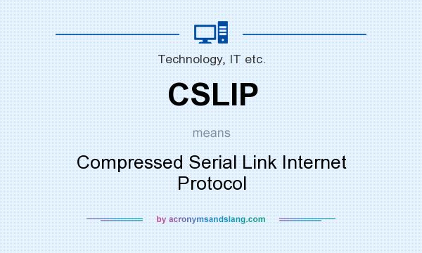 What does CSLIP mean? It stands for Compressed Serial Link Internet Protocol